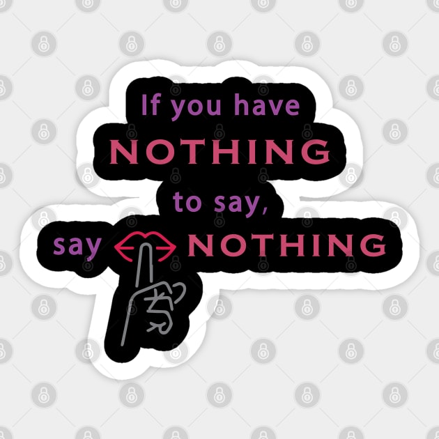 If you have nothing to say, say nothing. Wisdom - Inspirational Sticker by Shirty.Shirto